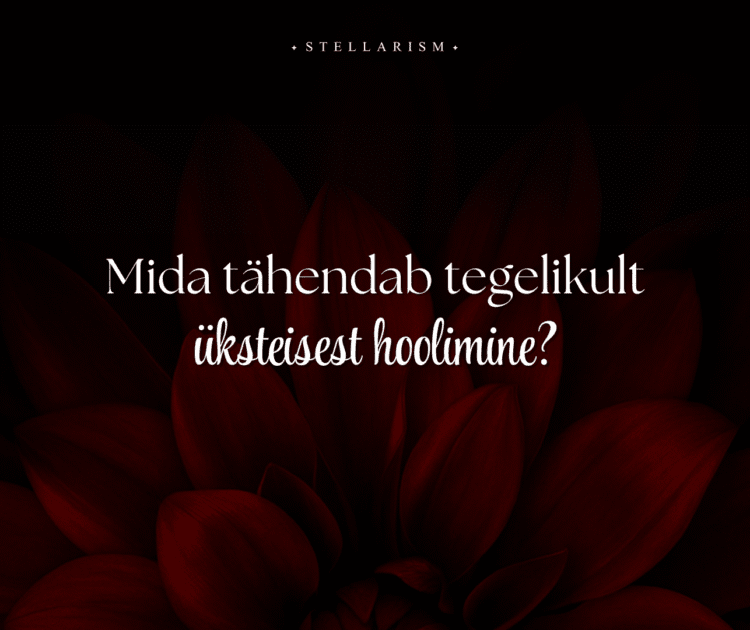 Mida tähendab tegelikult üksteisest hoolimine?