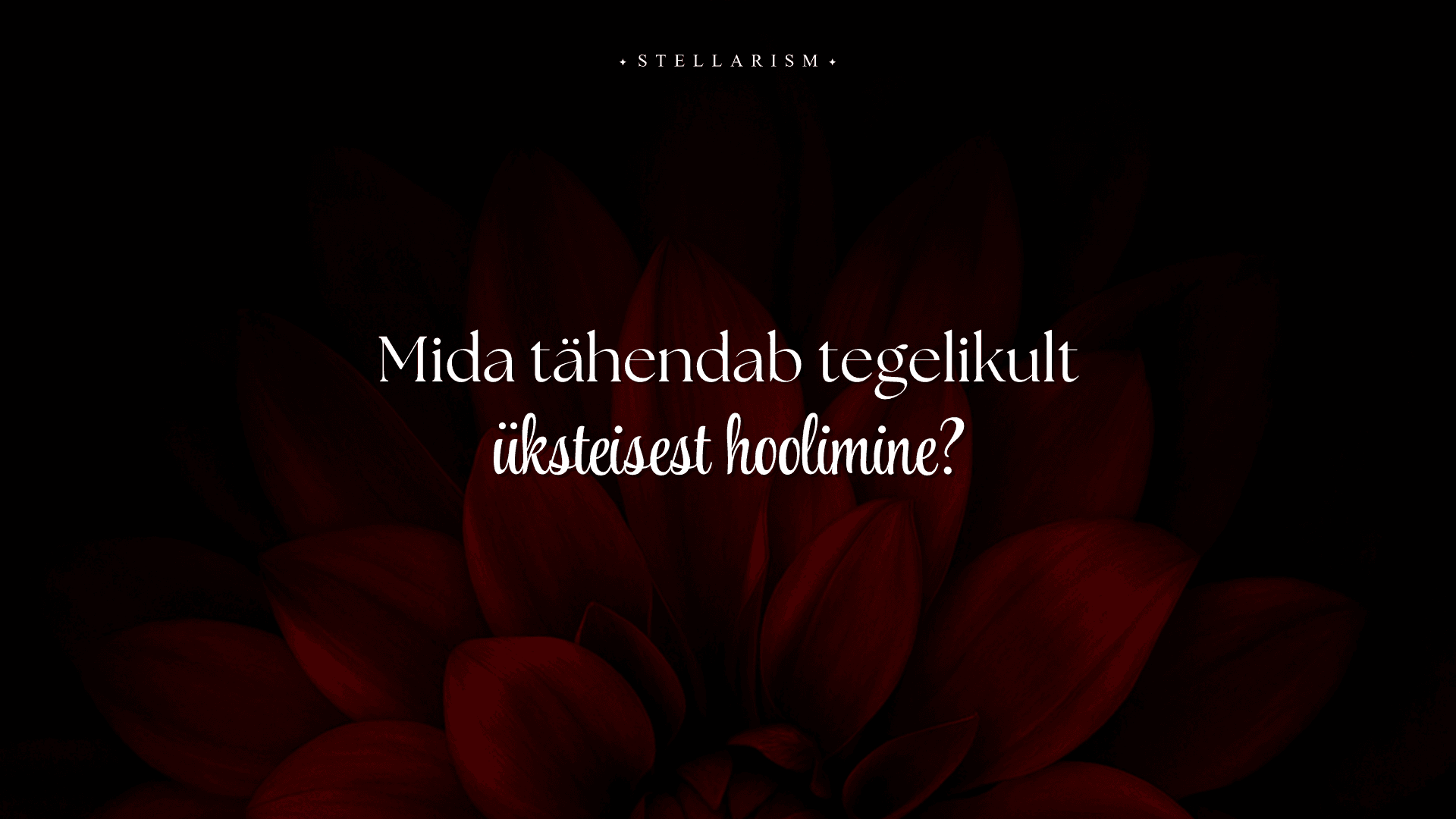 Mida tähendab tegelikult üksteisest hoolimine? 1 Mida tähendab tegelikult üksteisest hoolimine?