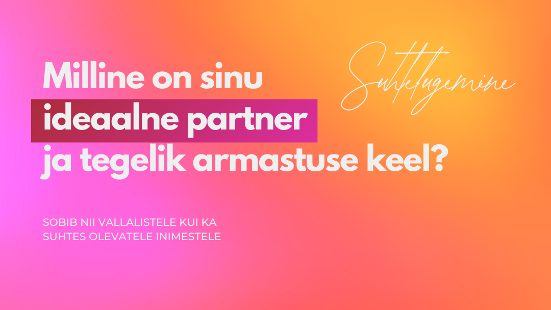 Milline on sinu ideaalpartner ja tegelik armastuse keel?